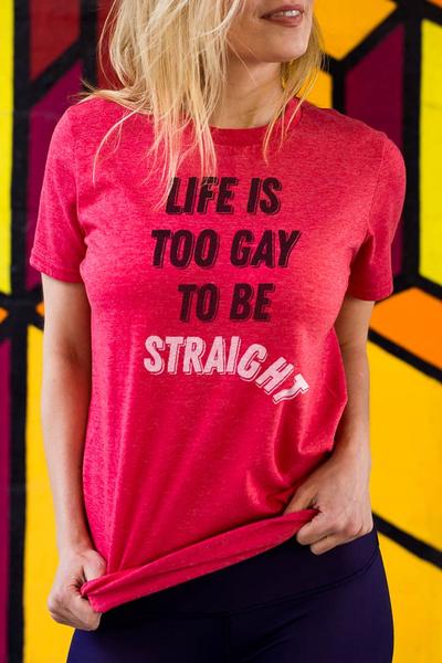 Life Is Too Straight To Be Gay T-shirt