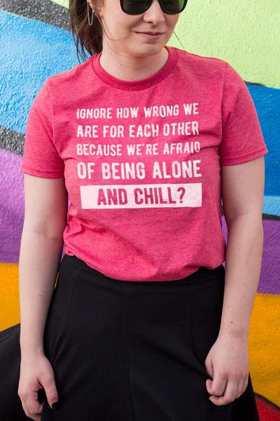 Ignore How Wrong We Are For Each Other Because We're Afraid Of Being Alone And Chill?